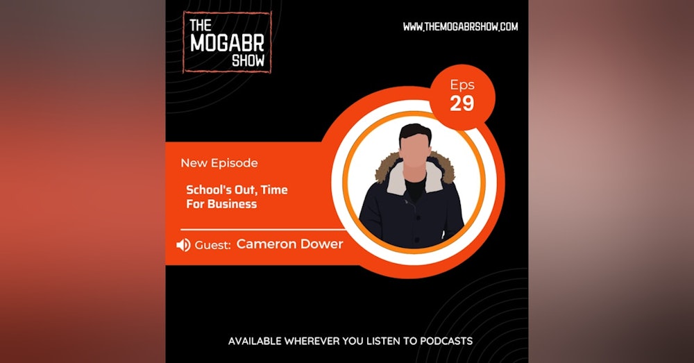 30: Cameron Dower: School's Out, Time For Business