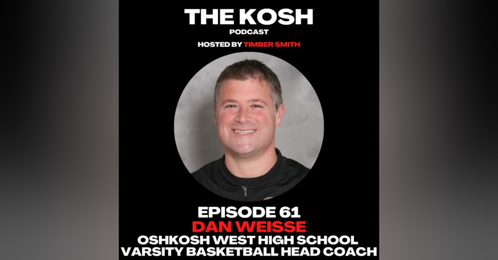Episode 61: Dan Weisse - Oshkosh West H.S. Varsity Basketball Head Coach