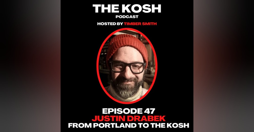 Episode 45: Justin Drabek - From Portland to THE KOSH