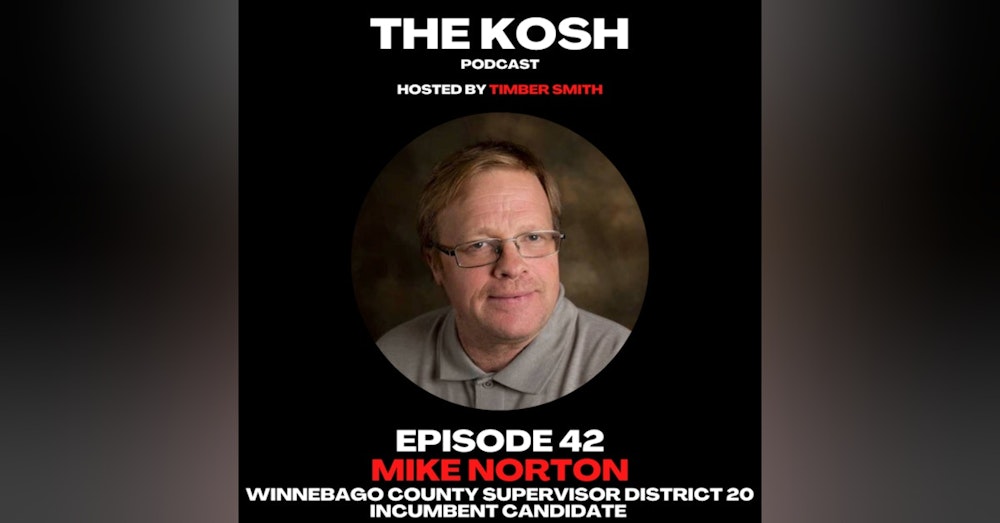 Episode 42: Mike Norton - Winnebago County Supervisor District 20 Incumbent Candidate