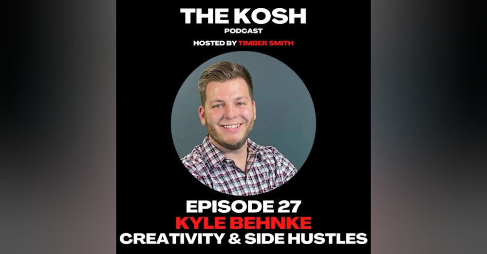 Episode 27: Kyle Behnke - Creativity and Side Hustles