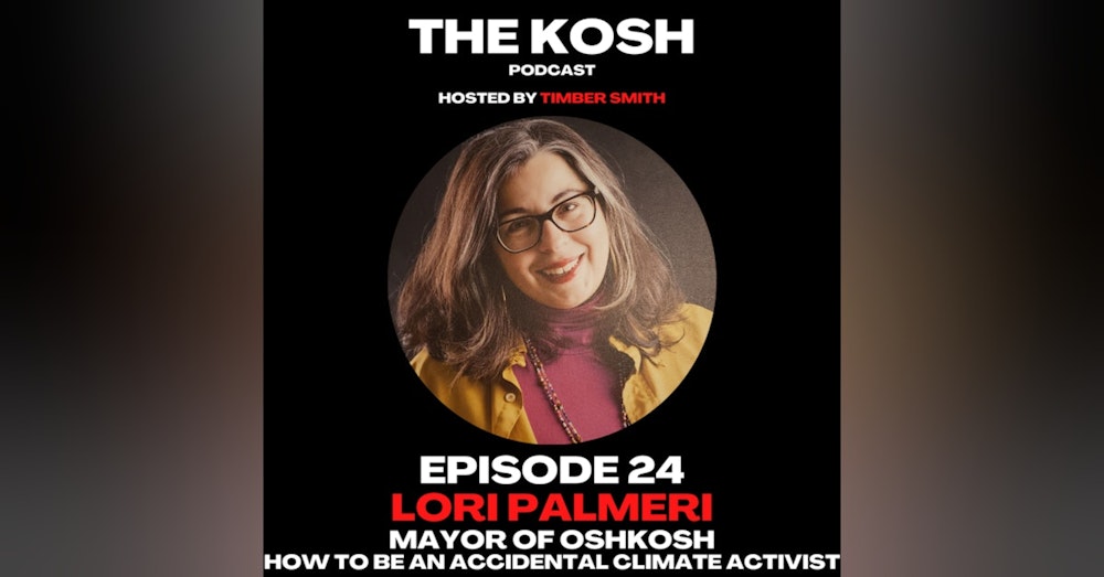 Episode 24: Lori Palmeri - Mayor of Oshkosh - How to be an Accidental Climate Activist
