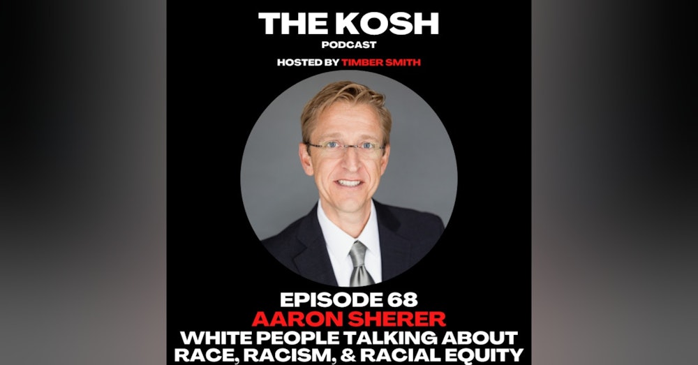 Episode 68: Aaron Sherer - White People Talking About Race, Racism, and Racial Equity