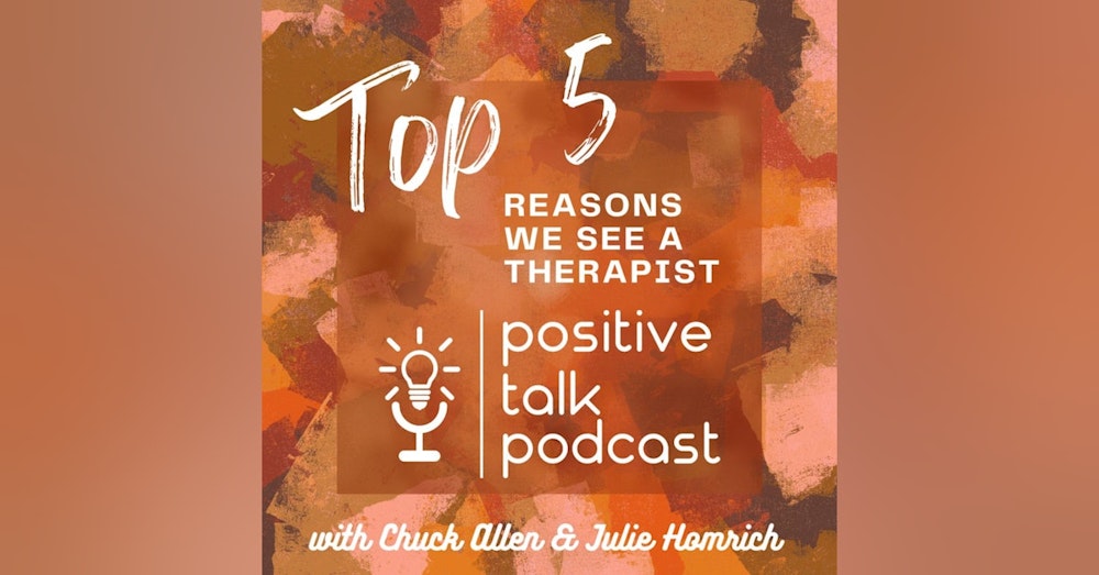 THE TOP FIVE REASONS WE SEE A THERAPIST!