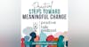 PRACTICAL STEPS TO MEANINGFUL CHANGE