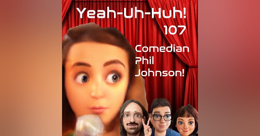 YUH 107 - Comedian Phil Johnson!