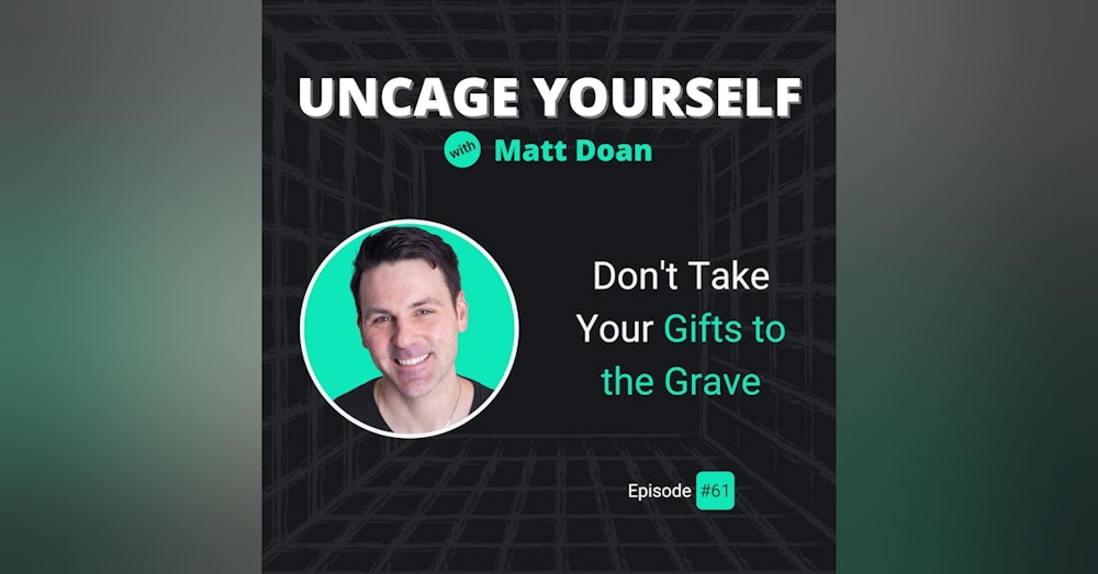 61: Don’t Take Your Gifts to the Grave