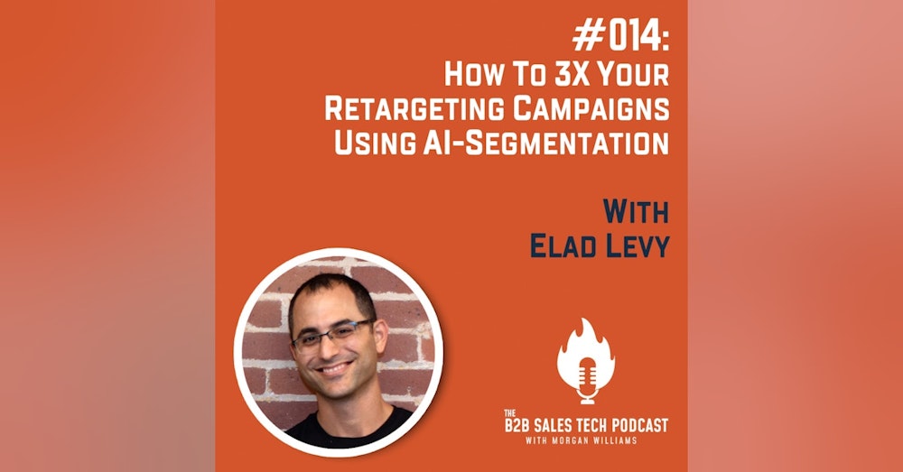 #014: How to 3x Your Retargeting Campaigns Using AI-Segmentation with Elad Levy