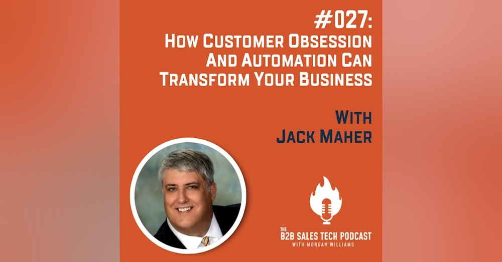 #027: How Customer Obsession and Automation Can Transform Your Business with Jack Maher