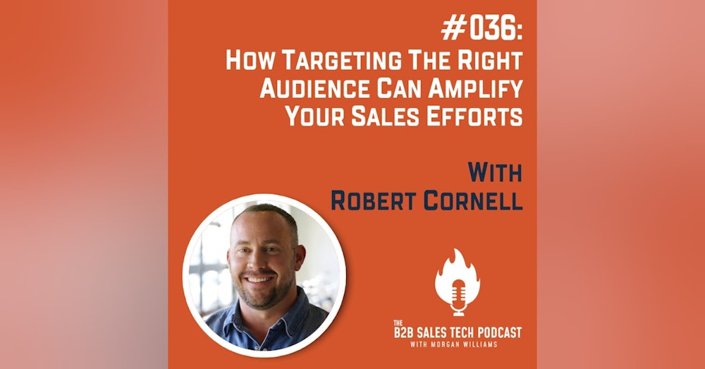 #036: How Targeting the Right Audience Can Amplify Your Sales Efforts with Robert Cornell