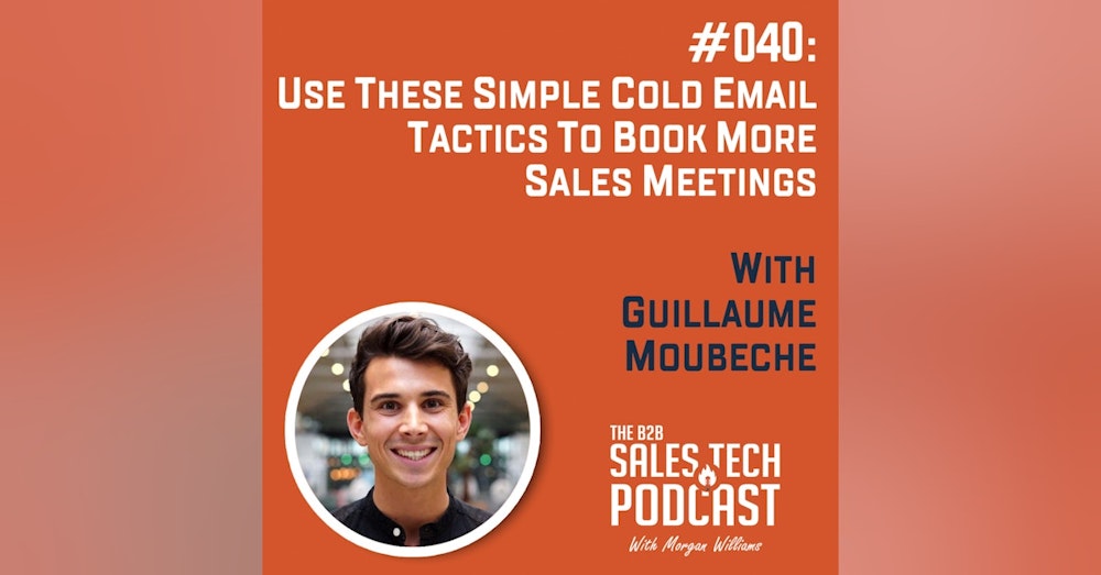 #040: Use These Simple Cold Email Tactics to Book More Sales Meetings with Guillaume Moubeche