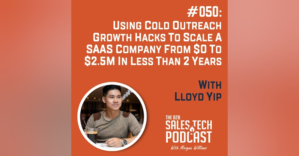#050: Using Cold Outreach Growth Hacks to Scale a SaaS Company from $0 to $2.5M in Less Than 2 Years with Lloyd Yip