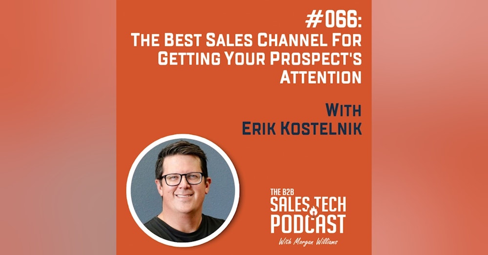 #066: The Best Sales Channel for Getting Your Prospect's Attention with Erik Kostelnik