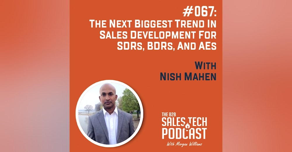 #067: The Next Biggest Trend in Sales Development for SDRs, BDRs, and AEs with Nish Mahen