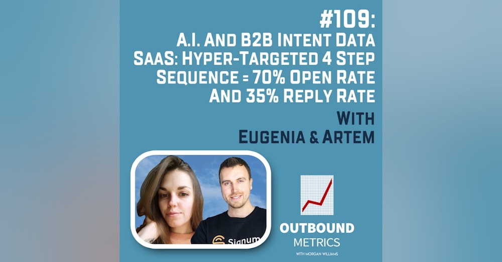 #109: A.I. and B2B Intent Data SaaS: Hyper-Targeted 4 Step Sequence = 70% Open Rate and 35% reply rate (Eugenia & Artem)