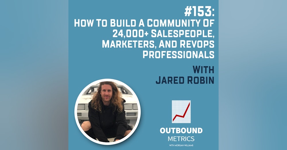 #153: How to Build a Community of 24,000+ salespeople, marketers, and RevOps professionals (Jared Robin)