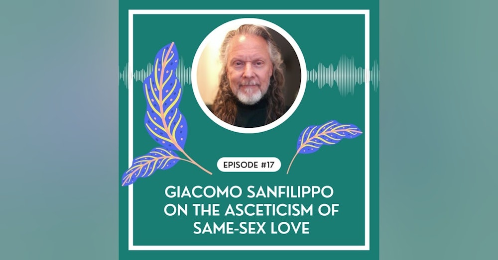 #17 - Giacomo Sanfilippo on the Asceticism of Same-Sex Love
