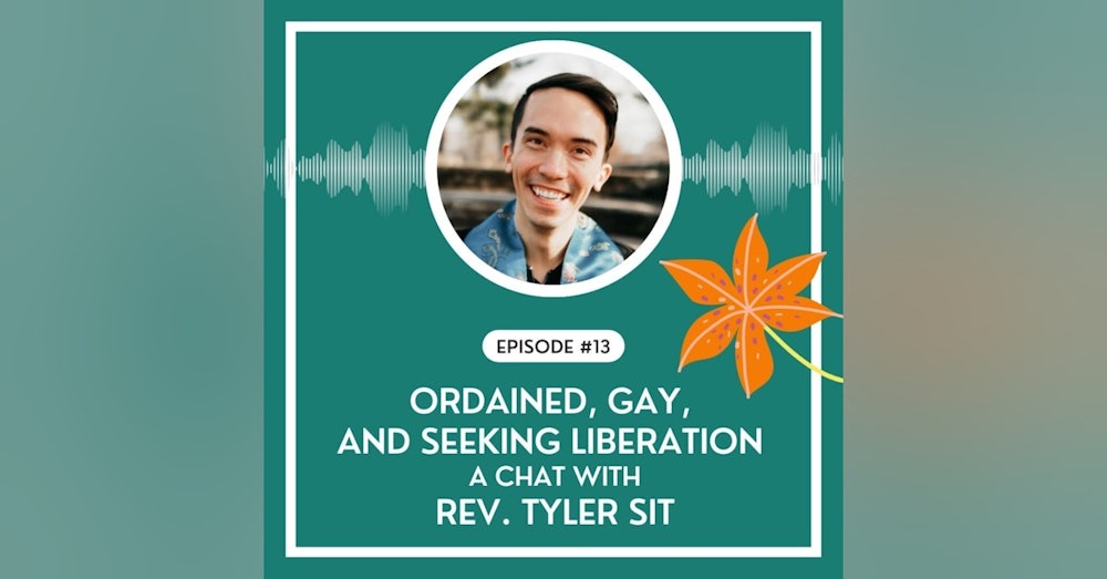 #13 - Ordained, Gay, and Seeking Liberation: A Chat with Rev. Tyler Sit