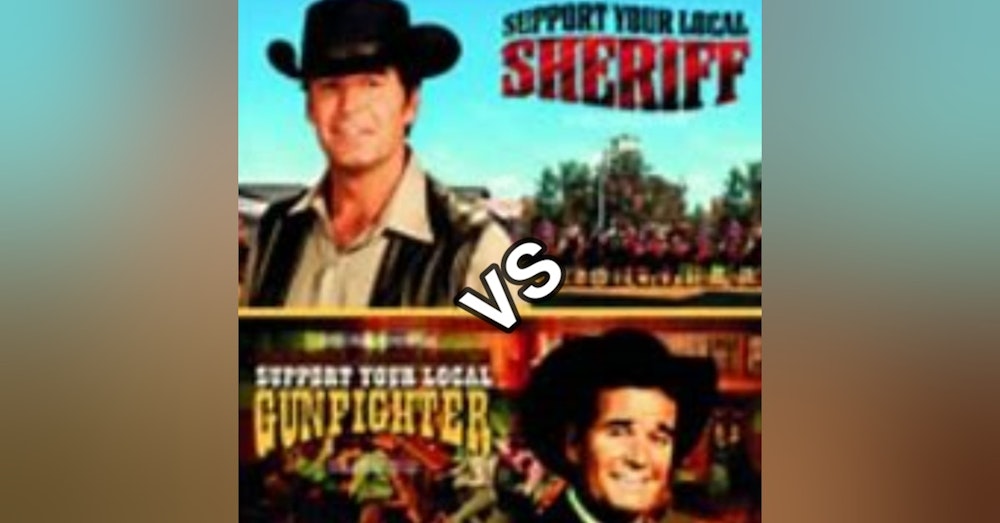 Support Your Local Sheriff Vs. Support Your Local Gunfighter