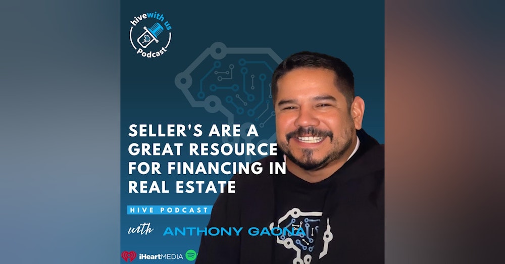 Ep 163- Seller's Are A Great Resource For Financing In Real Estate With Anthony Gaona