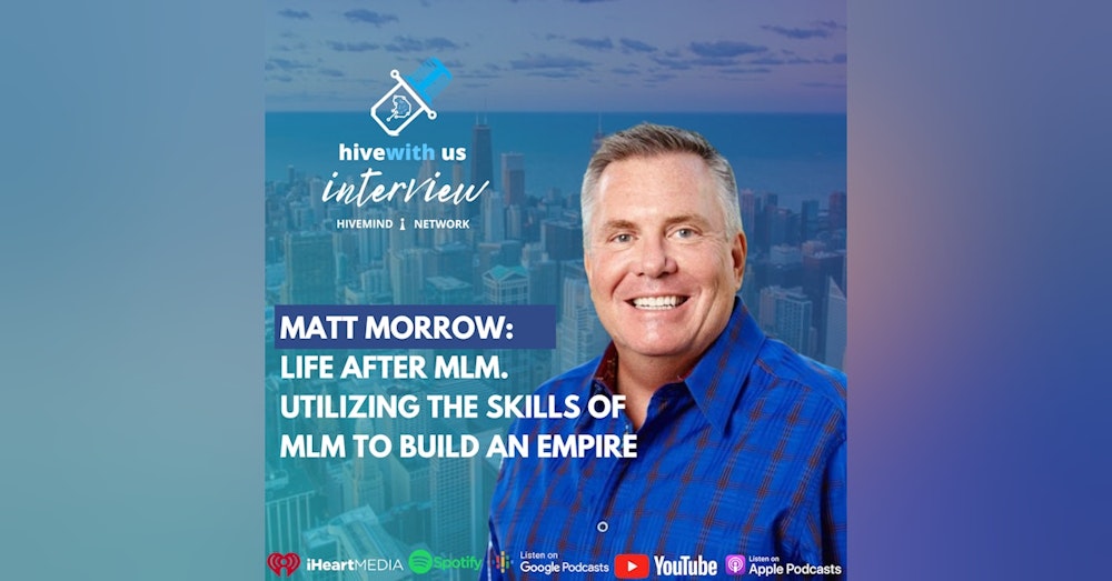 Ep 195- Matt Morrow: Life After Mlm & Utilizing the skills Of Mlm To Build An Empire