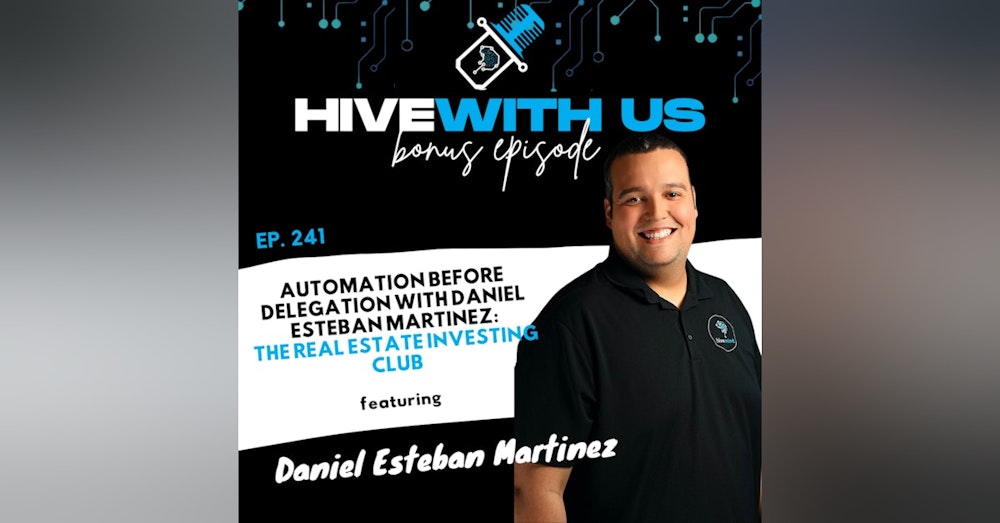 Ep 241: Automation Before Delegation with Daniel Esteban Martinez: The Real Estate Investing Club
