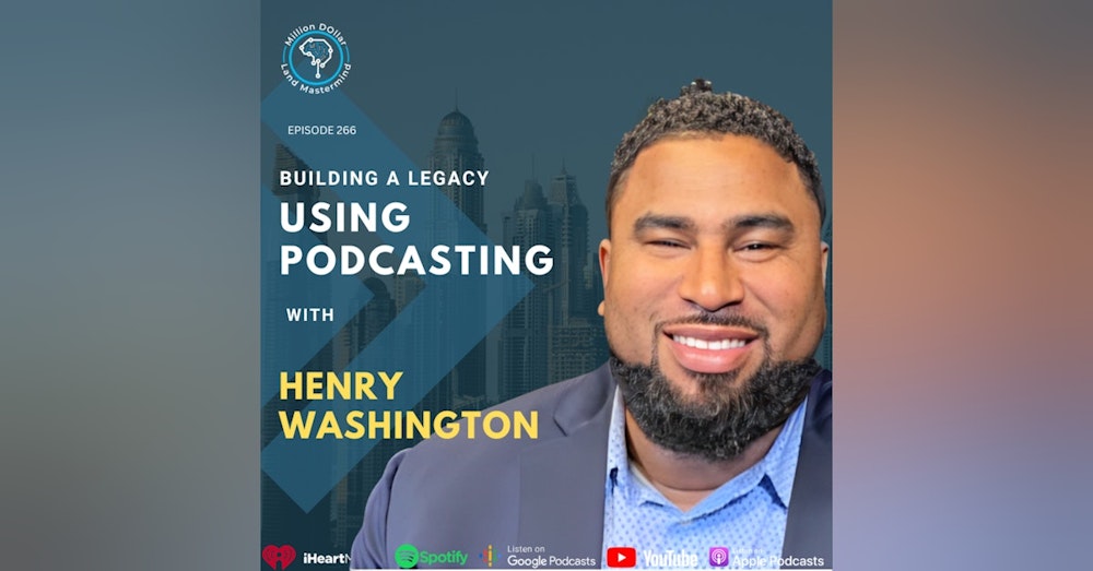 Ep 266: Building A Legacy Using Podcasting With Henry Washington
