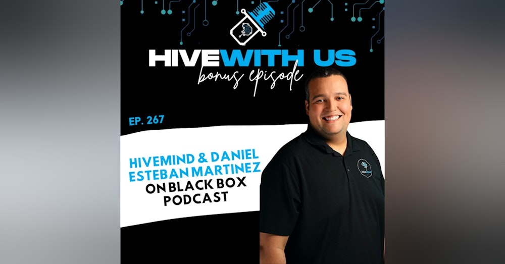 Ep 267: Hivemind & Daniel Esteban Martinez On Black Box Podcast