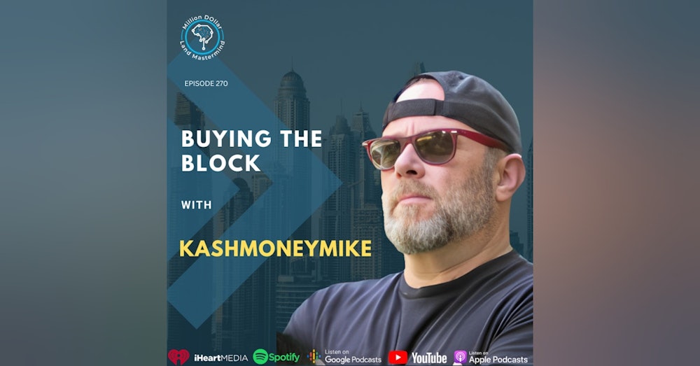 Ep 270: Buying The Block With kashmoneymike