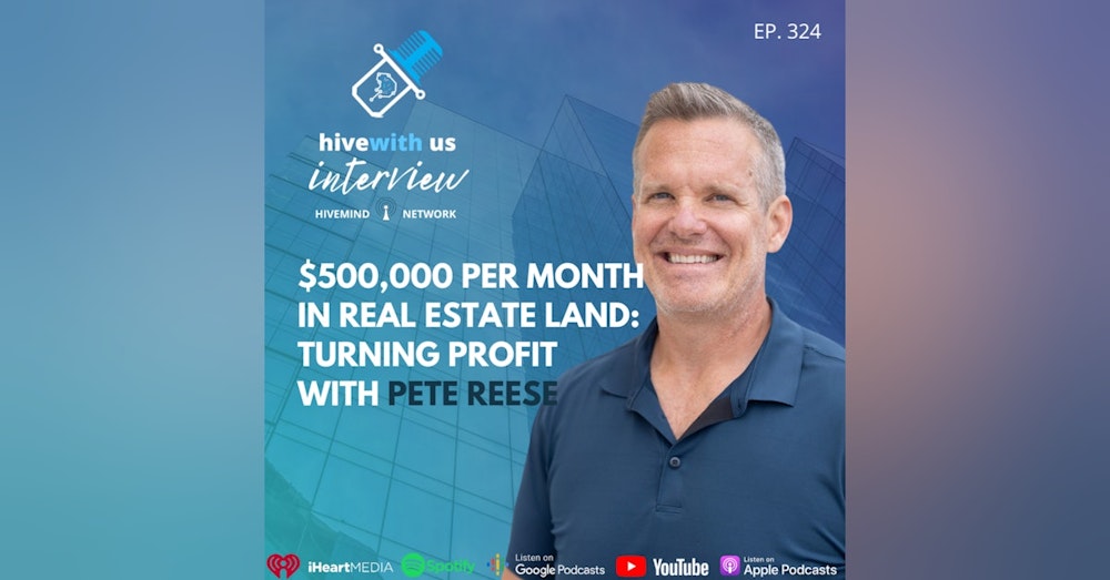 Ep 324: $500,000 Per Month In Real Estate Land- Turning Profit With Pete Reese