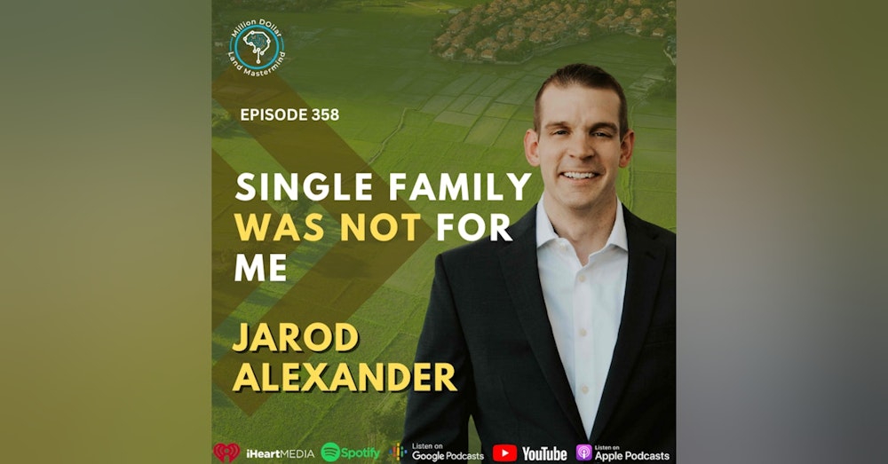Ep 358: Single Family Was Not For Me With Jarod Alexander