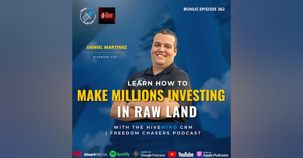 Ep 362: Learn How To Make Millions Investing In Raw Land With The Hivemind CRM Freedom Chaser