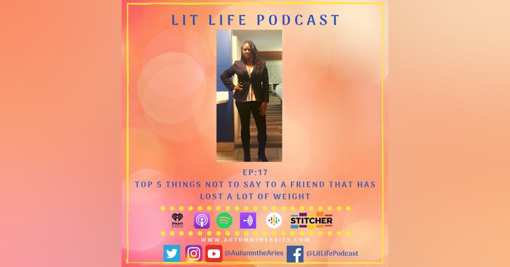 EP 17 - Top Five Things Not To Say To a Friend That Has Lost A Lot of Weight