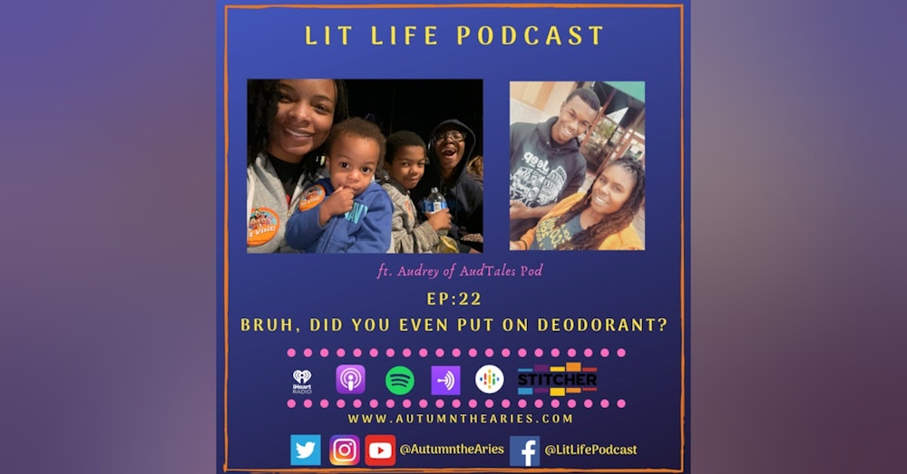 EP 22: Bruh, Did You Even Put on Deodorant?
