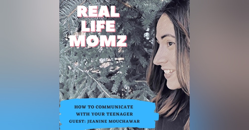How To Communicate With Your Teenager with Jeanine Mouchawar