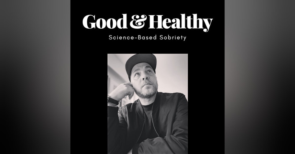 Good & Healthy with Chris Bevacqua 
(Science-Based Sobriety)