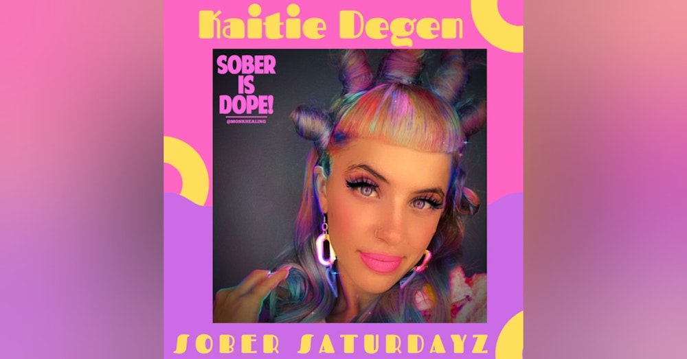 Sober Saturdayz with Kaitie Degen (Surviving Child Abuse, Rape, and Toxic Lifestyles)