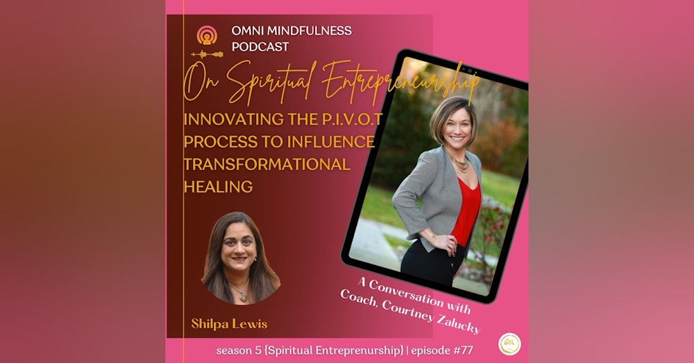 Innovating the P.I.V.O.T Process to Influence Transformational Healing, A Conversation with Coach Courtney Zalucky (Episode #77)