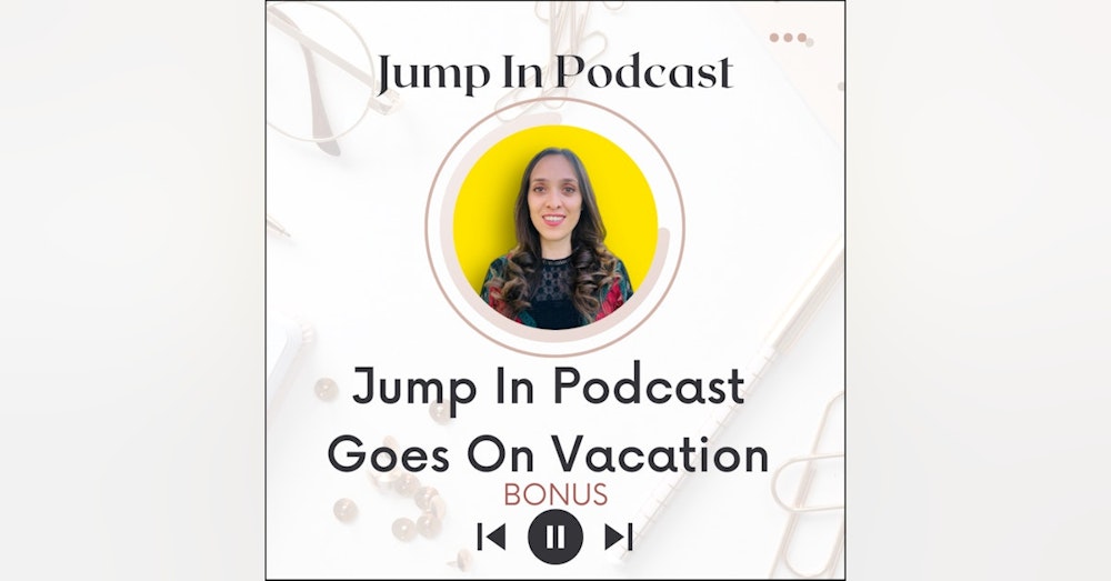 Jump In Podcast Goes on Vacation