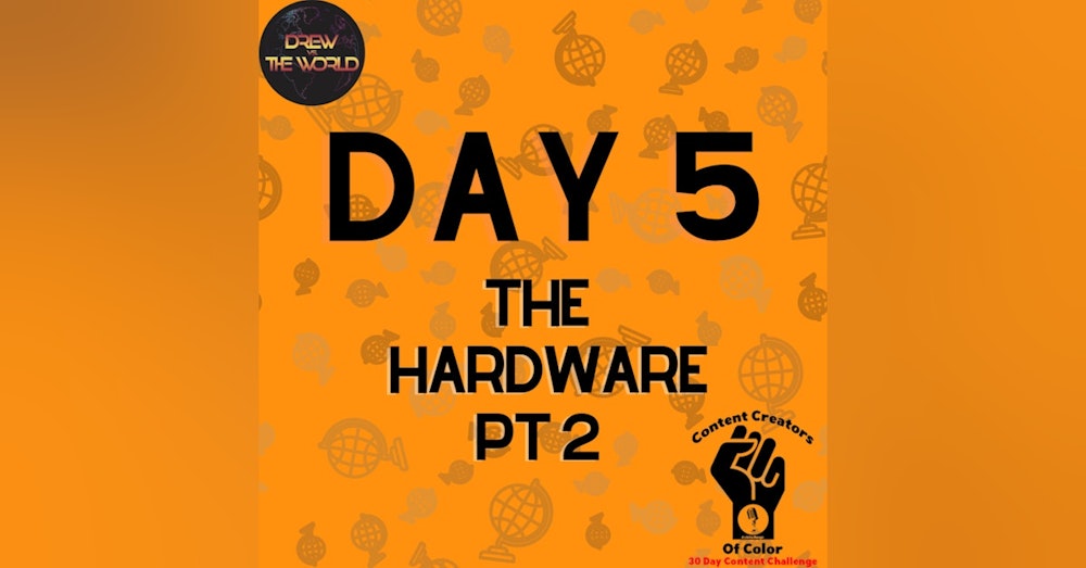 Day 5 - Drew Vs. The World - The Hardware Part 2