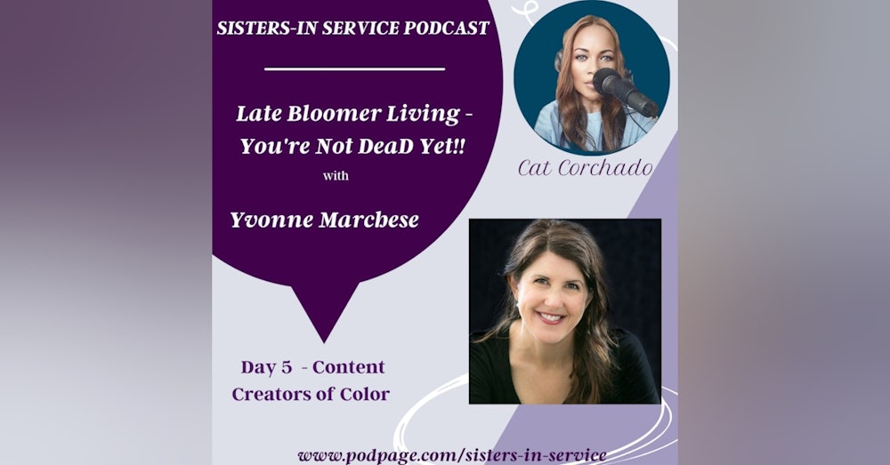 Day 5 - Sisters in Service - Yvonne Marchese - Late Bloomer Living - Youre Not Dead Yet