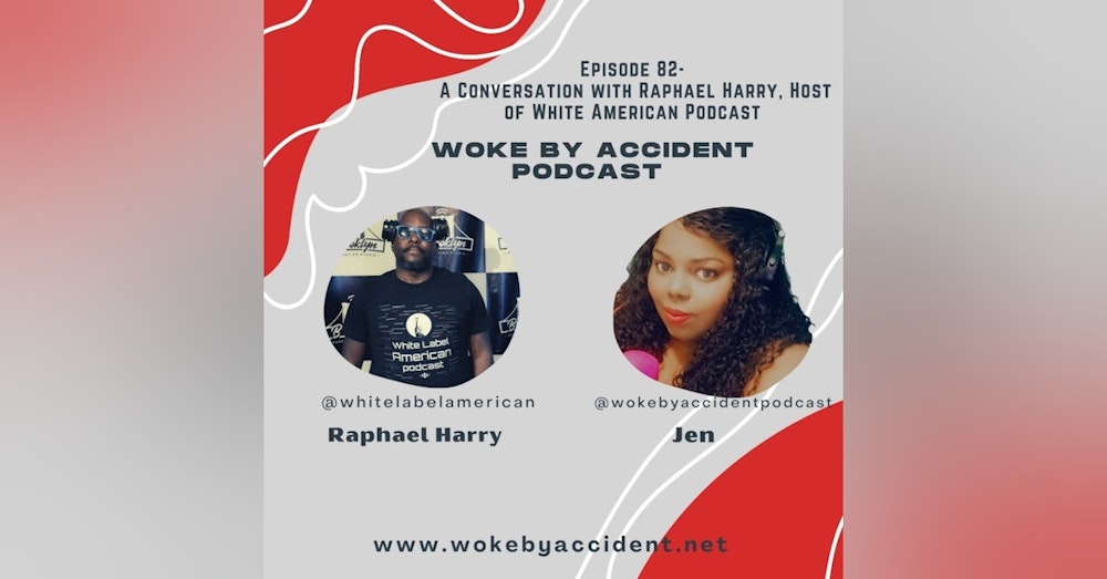 Day 8 - Woke By Accident Podcast- A Conversation with Raphael Harry, host of White Label American Podcast