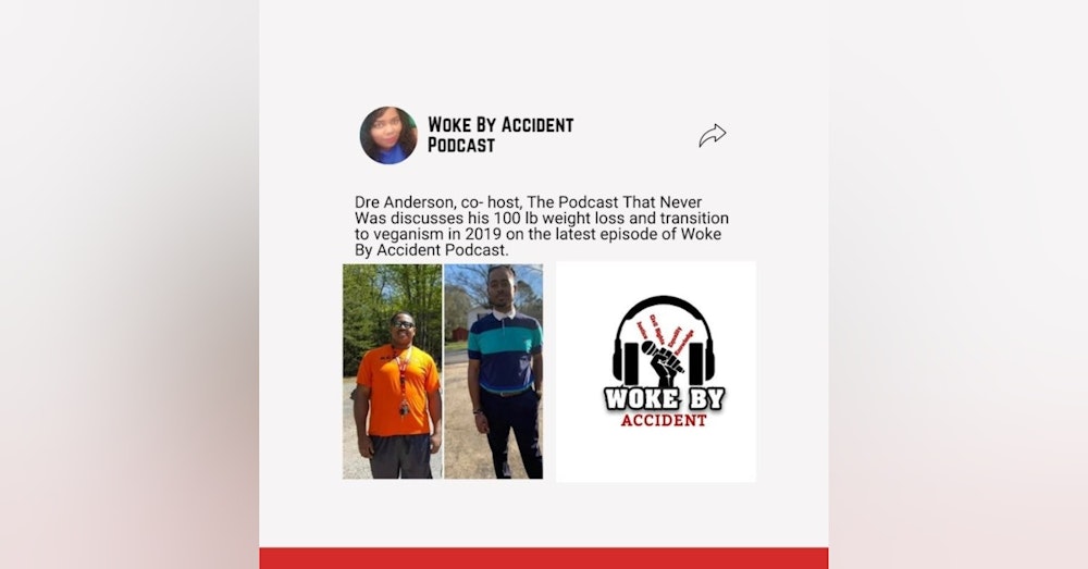 Day 12- Woke By Accident Podcast- A Conversation with Dre Anderson - The Vegan Lifestyle