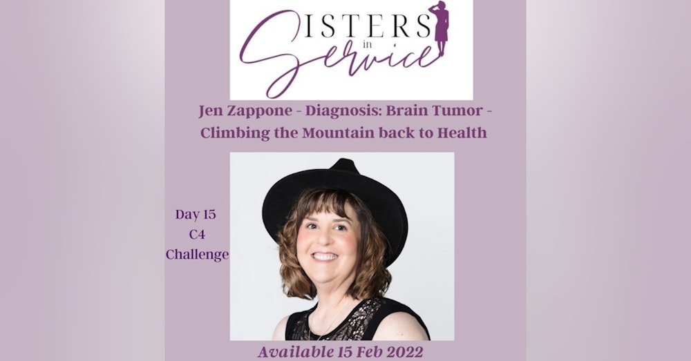 Day 15 - Sisters in Service - Jen Zappone - Diagnosis- Tumor - Climbing the Mountain Back to Health
