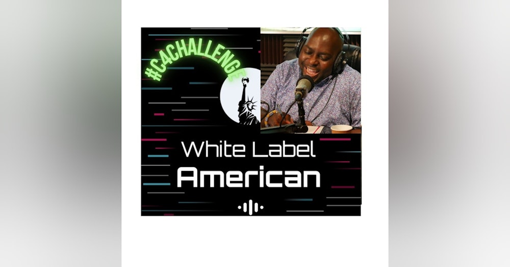 Day 19 - White Label American #C4C Sambaza Podcast
