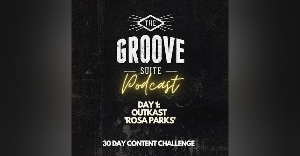 Day 1 - The Groove Suite Podcast - Outkast Rosa Parks