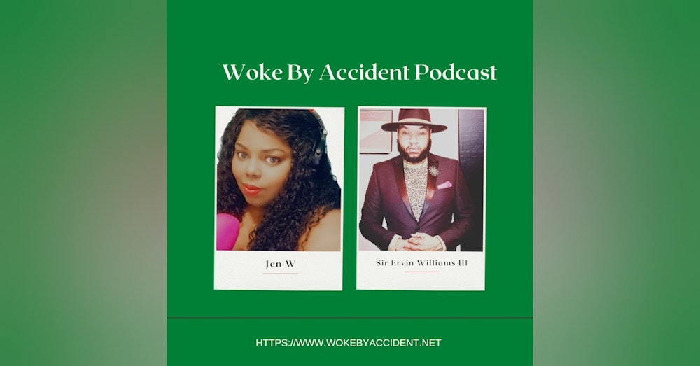 Day 5- Woke By Accident Podcast - Guest, Sir Ervin Williams III -Breonna Taylor