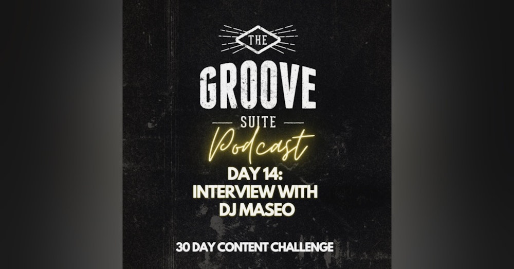 Day 14 - The Groove Suite Podcast - Interview with DJ Maseo