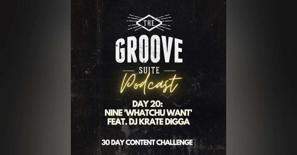Day 20 - The Groove Suite Podcast - Nine - Whatcha