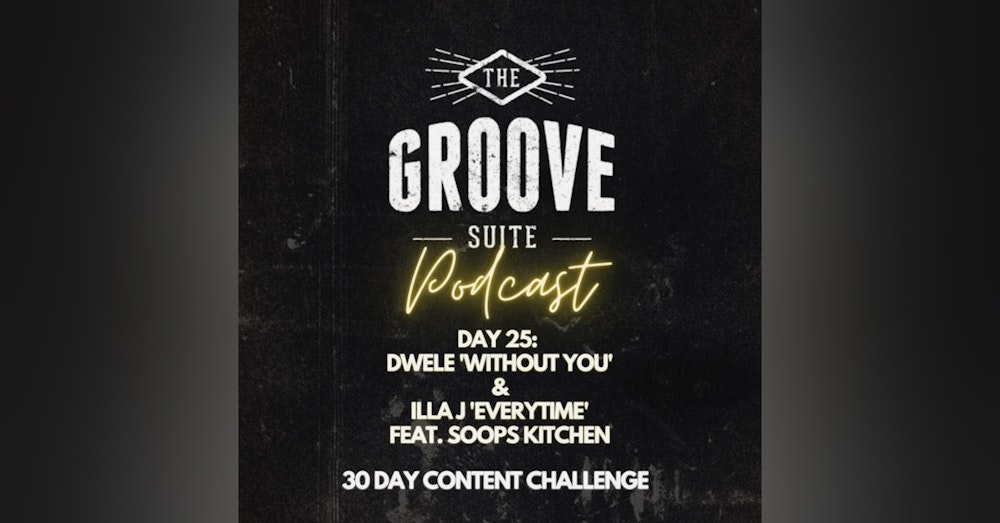 Day 25 - The Groove Suite Podcast - Illa J 'Everytime' and Dwele